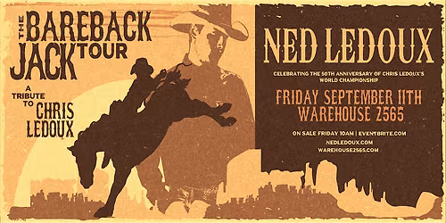 NED LEDOUX - THE BAREBACK JACK TOUR - A TRIBUTE TO CHRIS LEDOUX