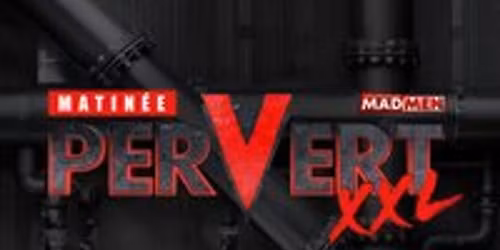 Pervert XXL by Matin\u00e9e & MadMen with XXL Play Zone
