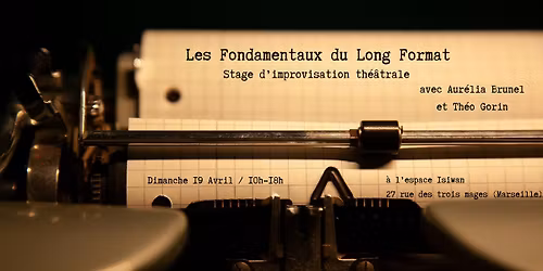 Stage d'improvisation - Les Fondamentaux du Long Format - Dimanche 19 avril (Marseille)