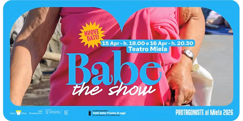 BABE THE SHOW @Teatro Miela - Nuove date: 15 e 16 aprile