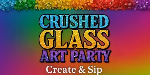 Crushed Glass Art Party!