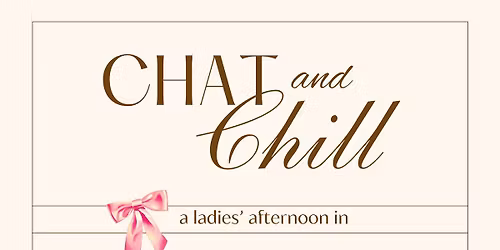 CHAT & CHILL - a ladies\u2019 afternoon in 