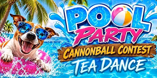 Pool Party, Cannonball Contest, Tea Dance