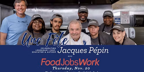 Une F\u00eate Celebrating Jacques P\u00e9pin and Food Jobs Work