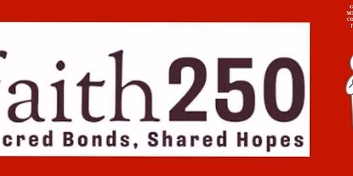 Faith 250: Sacred Bonds, Shared Hopes