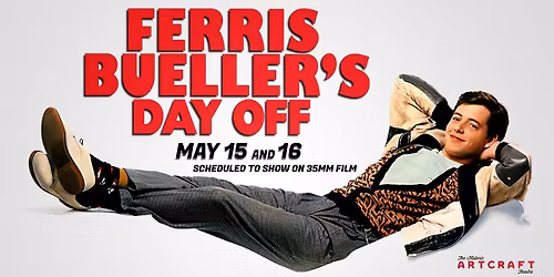 Ferris Bueller's Day Off - May 15 and 16