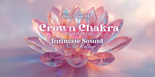 Crown Chakra Embodiment + Intimate Sound & Reiki Healing