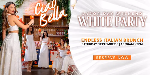 WHITE PARTY - Ciao Bella Brunch - Labor Day Weekend