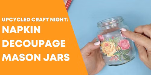 Upcycled Craft Night: Napkin Decoupage Mason Jars - *REGISTRATION REQUIRED*