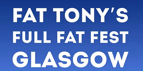 Fat Tonys Full Fat Fest