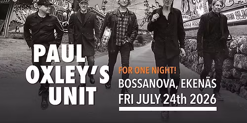 PAUL OXLEY\u00b4S UNIT - For One Night! Fri 24 July at Bossanova, Eken\u00e4s