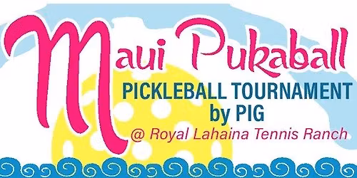 2026 Maui Pukaball Tournament @ Royal Lahaina Tennis Ranch by PIG