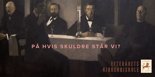 Efter\u00e5rets kirkeh\u00f8jskole - P\u00c5 HVIS SKULDRE ST\u00c5R VI? OBS! IKKE FLERE PLADSER