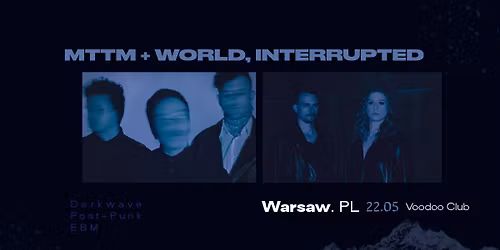 MTTM (DE) + World, Interrupted (PL) I Warszawa @VooDoo Club
