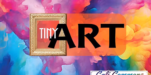 Art at Cali Commons: Tiny Art & Fundraiser