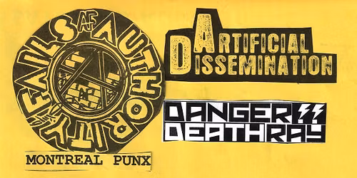 AUTHORITY FAILS (Montreal), ARTIFICIAL DISSEMINATION, DANGER DEATH RAY . EARLY SHOW @ CARLTON TAVERN