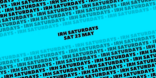 IRH SATURDAYS @ Universal [Sat 23 May]