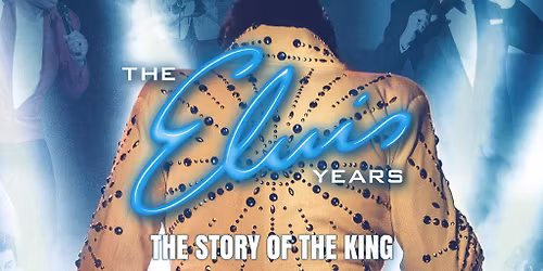 The Elvis Years \u2013 The Story of The King