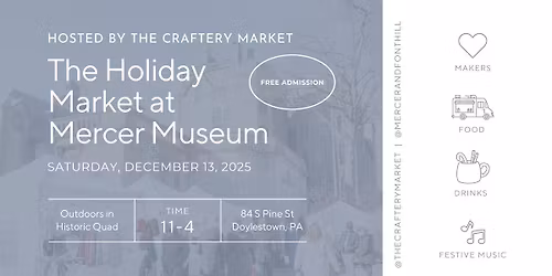 The Holiday Market at Mercer Museum hosted by The Craftery Market