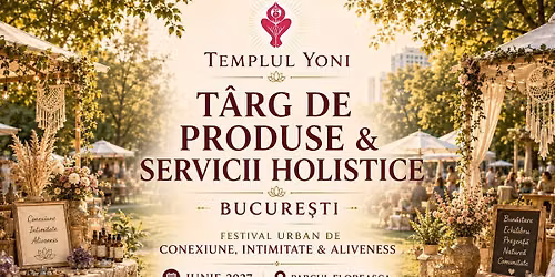 Targ de produse & servicii holistice Templul Yoni Bucuresti