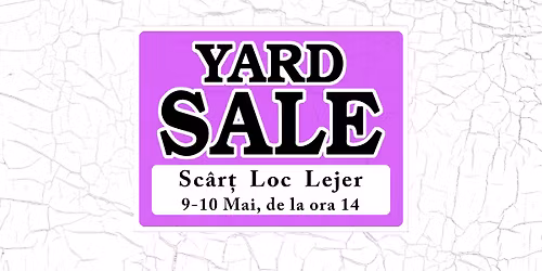 YARD SALE @ Sc\u00e2r\u021b Loc Lejer, 9 - 10 Mai