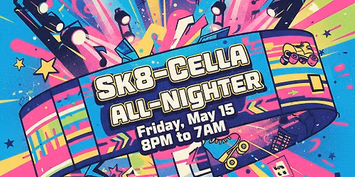 Sk8-Cella All-Nighter | 8pm-7am