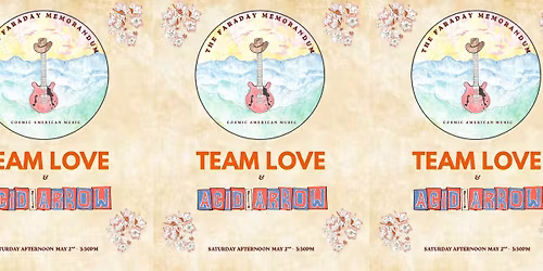 The Faraday Memorandum, Acid Arrow and Team Love 