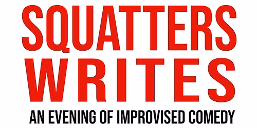 Squatters Writes: An Evening of Improvised Comedy