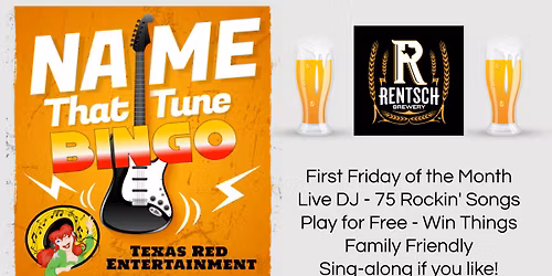 First Friday's Name That Tune Bingo with Texas Red Entertainment at Rentsch Brewery @7pm