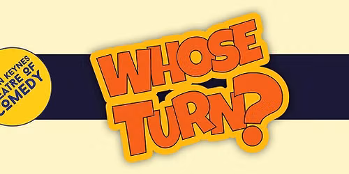Whose Turn? at Milton Keynes Comedy Festival