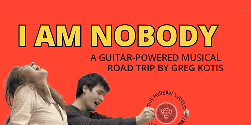 I AM NOBODY, a guitar-powered musical road trip by Greg Kotis
