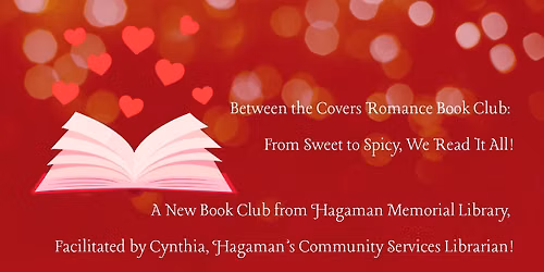 Between the Covers Romance Book Club: From Sweet to Spicy, We Read It All at Hagaman Library!