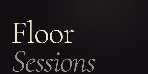 Floor Sessions | TBD