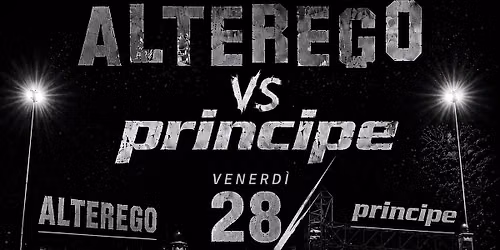 ALTEREGO \ud83c\udd9a PRINCIPE Venerd\u00ec 28 Agosto PIACENZA D\u2019ADIGE