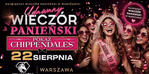 Udawany Wiecz\u00f3r Panie\u0144ski & Pokaz Chippendales  | edycja 2 | Sobota 22.08 | Klub Jednoro\u017cec Warszawa