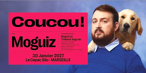 MOGUIZ \u2022 MARSEILLE \u2022 LE CEPAC SILO \u2022 30 JANVIER 2027