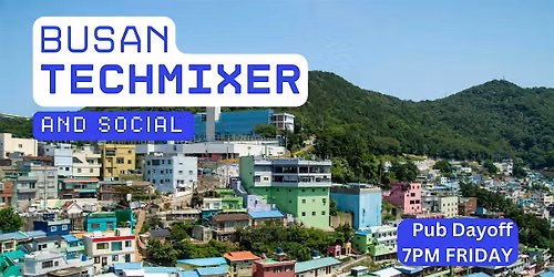 Busan Tech Mixer and Social (Tech \/ AI \/ Data \/ IT) \u2728