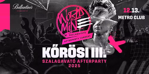 K\u0150R\u00d6SI III. \u2718 WORLD IS MINE Szalagavat\u00f3 Afterparty | 2025\/12\/13 \u00bb @METRO CLUB