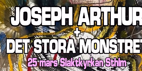 Joseph Arthur + Det Stora Monstret | Slaktkyrkan