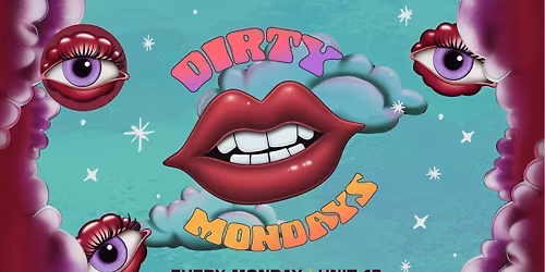 Dirty Mondays - EVERY MONDAY 