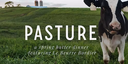 Pasture: A Spring Butter Dinner Featuring Le Beurre Bordier