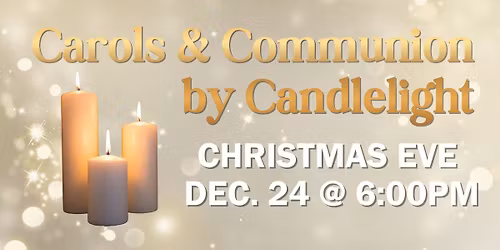 Carols and Communion by Candlelight Christmas Eve