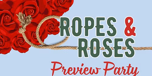 Ropes and Roses Preview Party