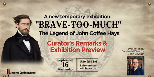 "Brave-Too-Much": The Legend of John Coffee Hays Curator's Remarks & Exhibit Preview