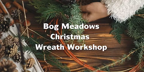 Bog Meadows Christmas Wreath Workshop
