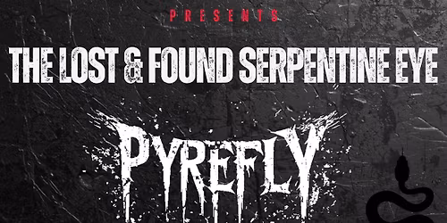 THE LOST & FOUND SERPENTINE EYE \/W PYREFLY, BLACKENED ROSE, WICKED ENVY & OLD HEATHENS