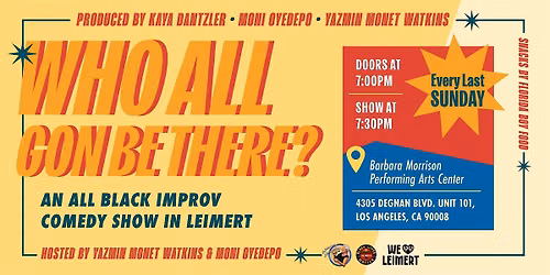 WHO ALL GON\u2019 BE THERE? An All Black Improv Comedy Show in Leimert