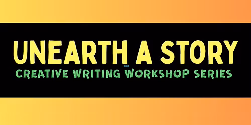 Unearth A Story: Creative Writing Workshop Series with Cathalson