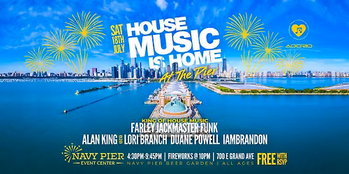This Saturday! House Music is Home at Navy Pier. Free w RSVP. 430p-915p.