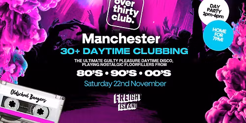 OVER 30's CLUB - Daytime 30+ Clubbing - Manchester \u2022 FREIGHT ISLAND